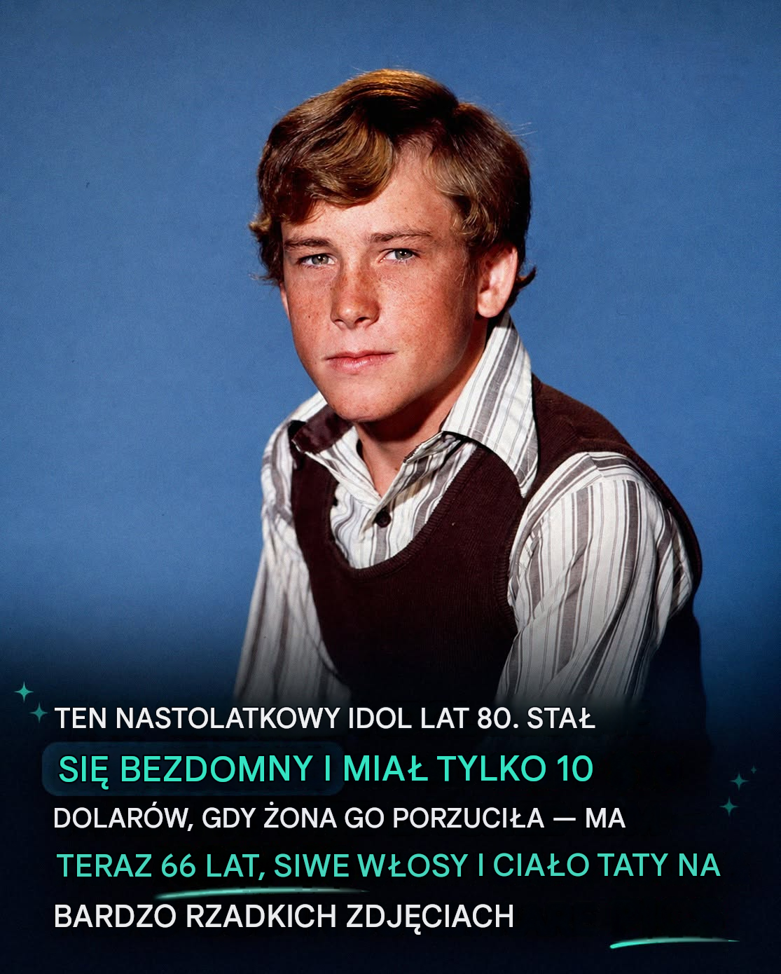 Co się stało z idolką nastolatek z lat 80., która straciła wszystko, stała się bezdomna i spała w krzakach?