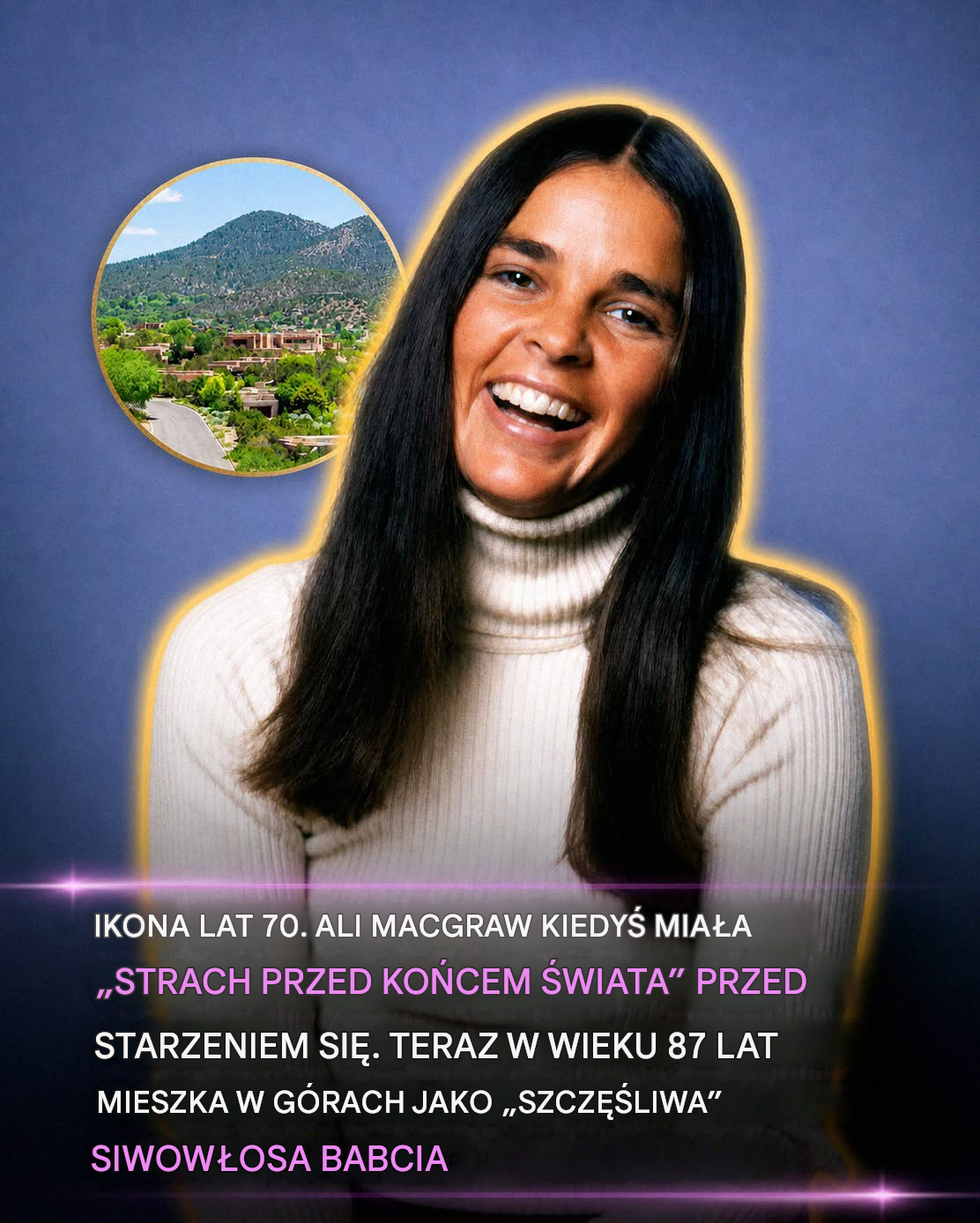 Ali MacGraw opuściła Hollywood, by zamieszkać w „maleńkim” domku w górach: aktorka teraz pracuje jako wolontariuszka