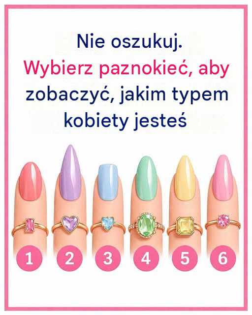 Nie oszukuj. Wybierz paznokieć, aby przekonać się, jaką jesteś kobietą...