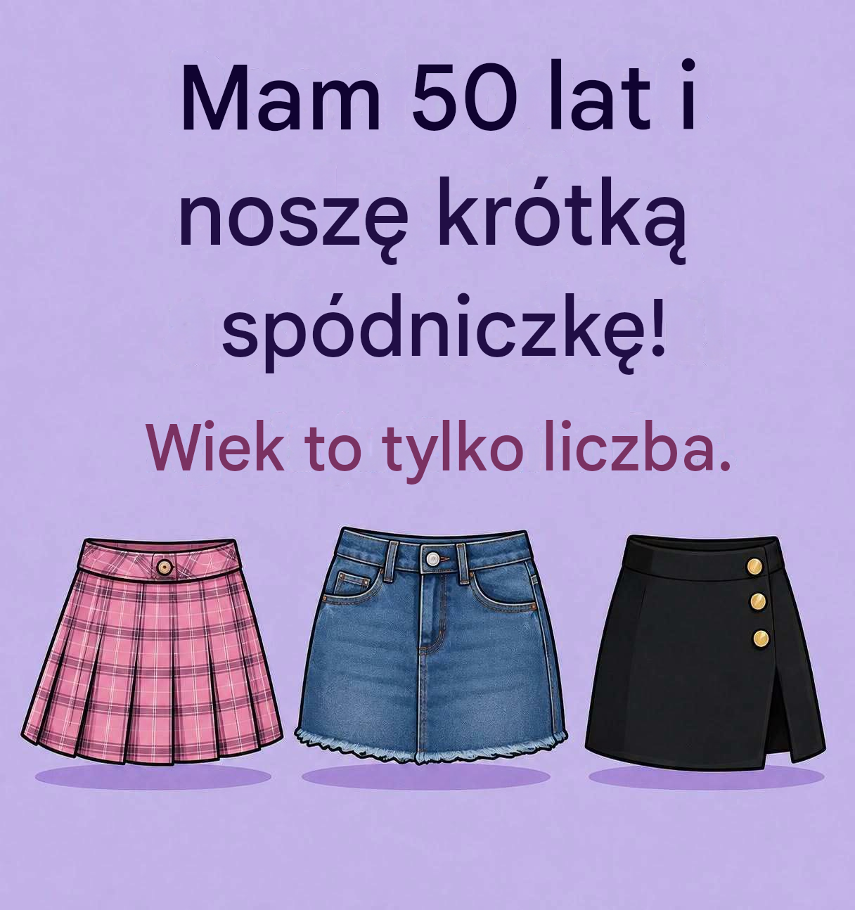 Noszenie krótkiej spódnicy w wieku 50 lat oznacza…