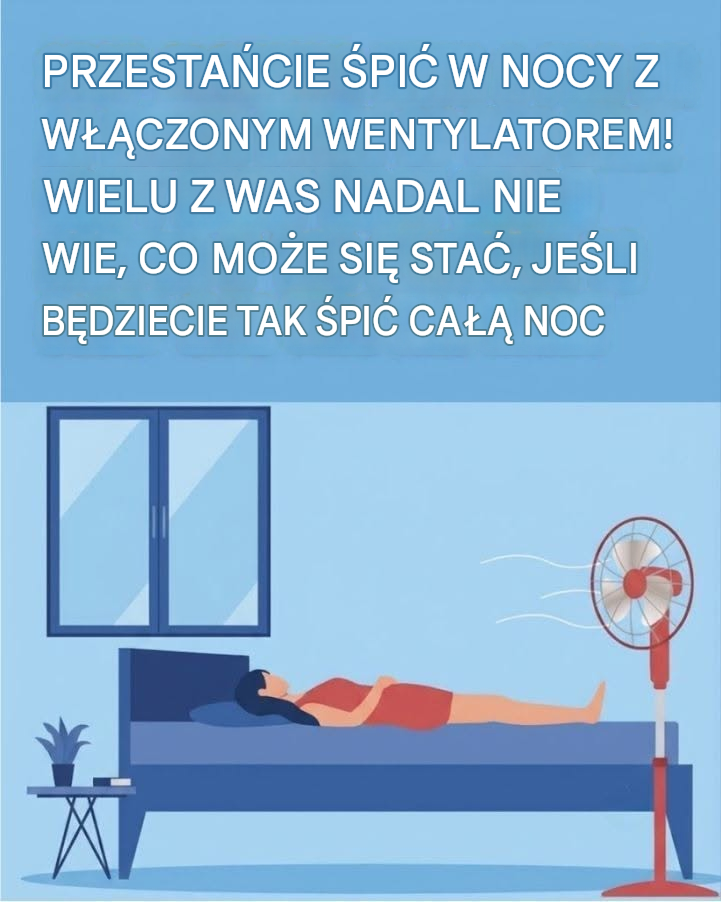 PRZESTAŃ ŚPIĆ W NOCY Z WŁĄCZONYM WENTYLATOREM!