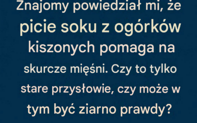 Czy sok z ogórków kiszonych naprawdę pomaga na skurcze mięśni? Oto, co wiemy