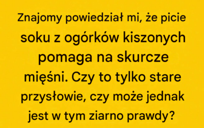Czy sok z ogórków kiszonych naprawdę pomaga na skurcze mięśni? Oto, co wiemy o tym popularnym lekarstwie i jego naukowej podstawie