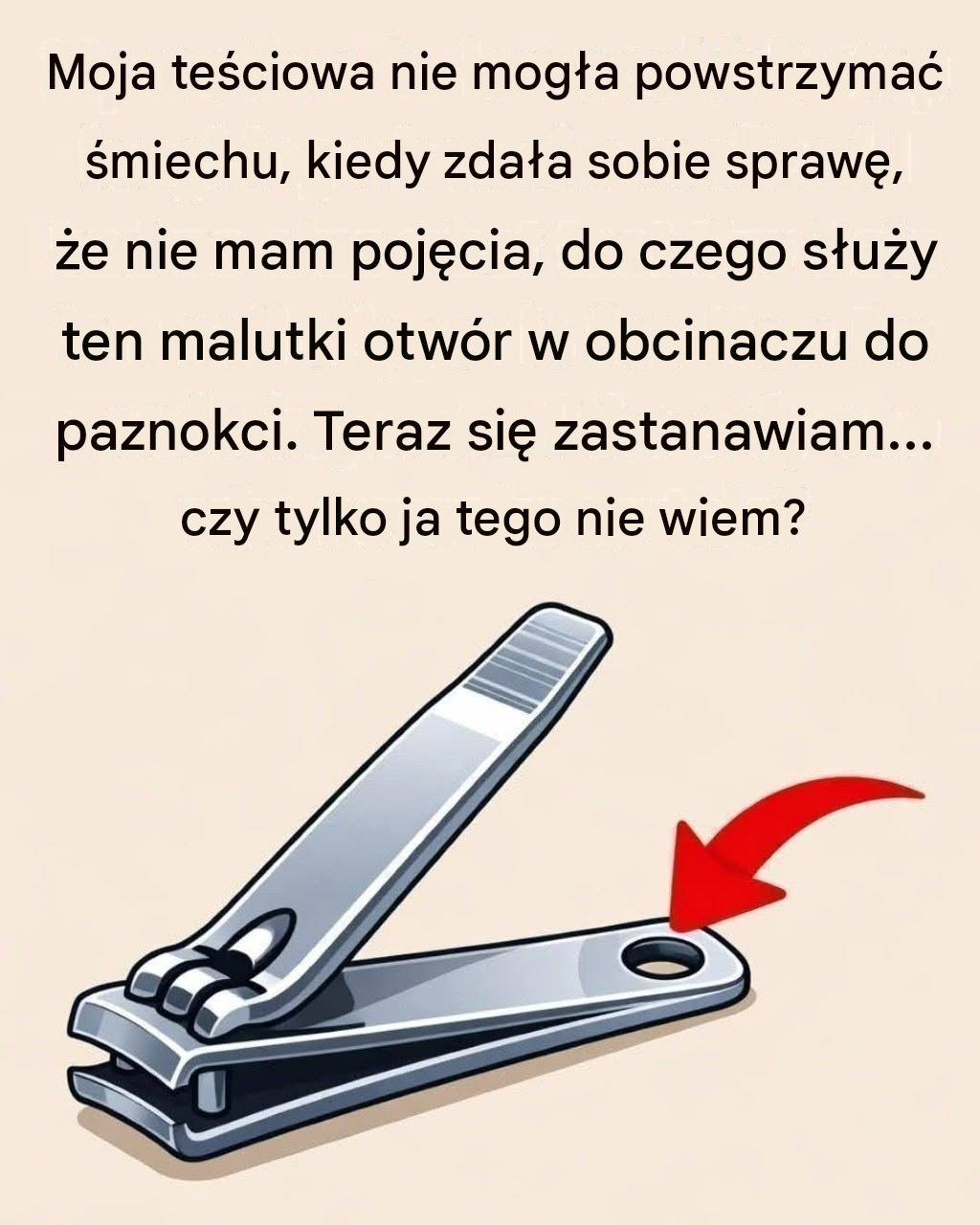 Mały okrągły otwór” w obcinaczu do paznokci ma szczególne i potężne zastosowanie!!