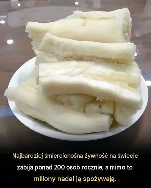 Najbardziej śmiercionośna żywność na świecie, spożywana przez 500 milionów ludzi: co musisz koniecznie wiedzieć