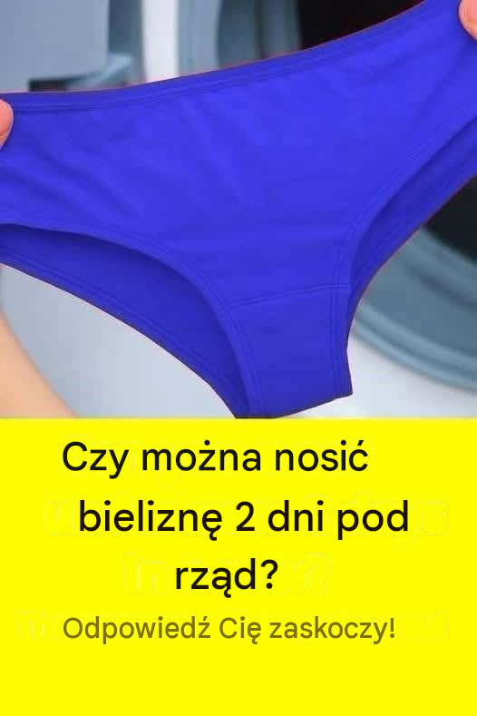 Noszenie bielizny dwa dni z rzędu może nie być tym, co myślisz