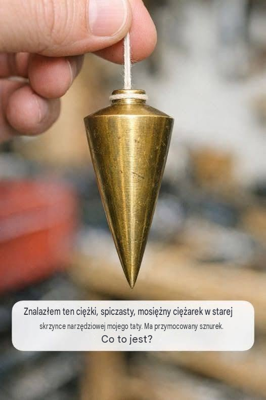 Znalazłem ten ciężki, spiczasty, mosiężny ciężarek w starej skrzynce narzędziowej mojego taty. Ma przymocowany sznurek. Co to jest?