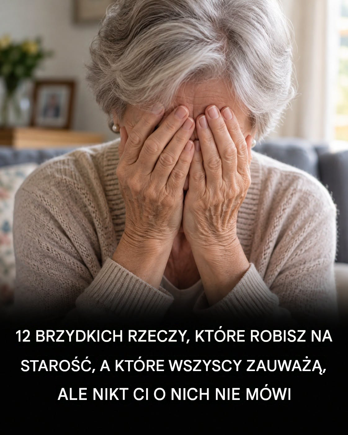 12 okropnych nawyków starości, które każdy zauważa, ale nikt nie odważy się o nich powiedzieć